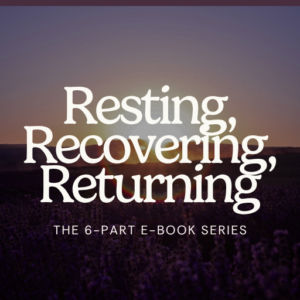 Resting, Recovering, Returning: 6-Part E-Book